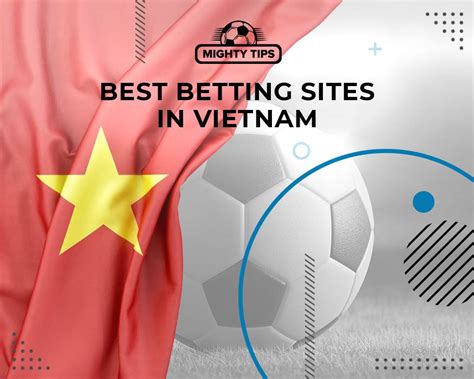 Best Vietnam Betting Sites ᐉ TOP 10 Bookmakers in Vietnam.